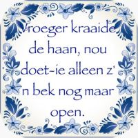 Vroeger kraaide de haan, nou doet-ie alleen z’n bek nog maar open Vroeger kraaide de haan, nou doet-ie alleen z’n bek nog maar open